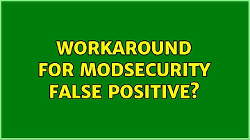workaround for modsecurity false positive?