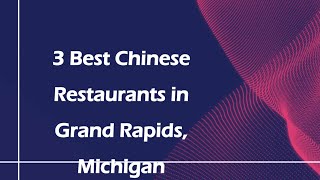 3 Best Chinese Restaurants in Grand Rapids, Michigan | Asian Cuisine