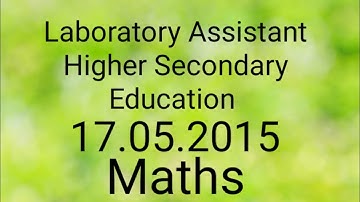 Laboratory Assistant Higher Secondary Education 17.05.2015 Maths