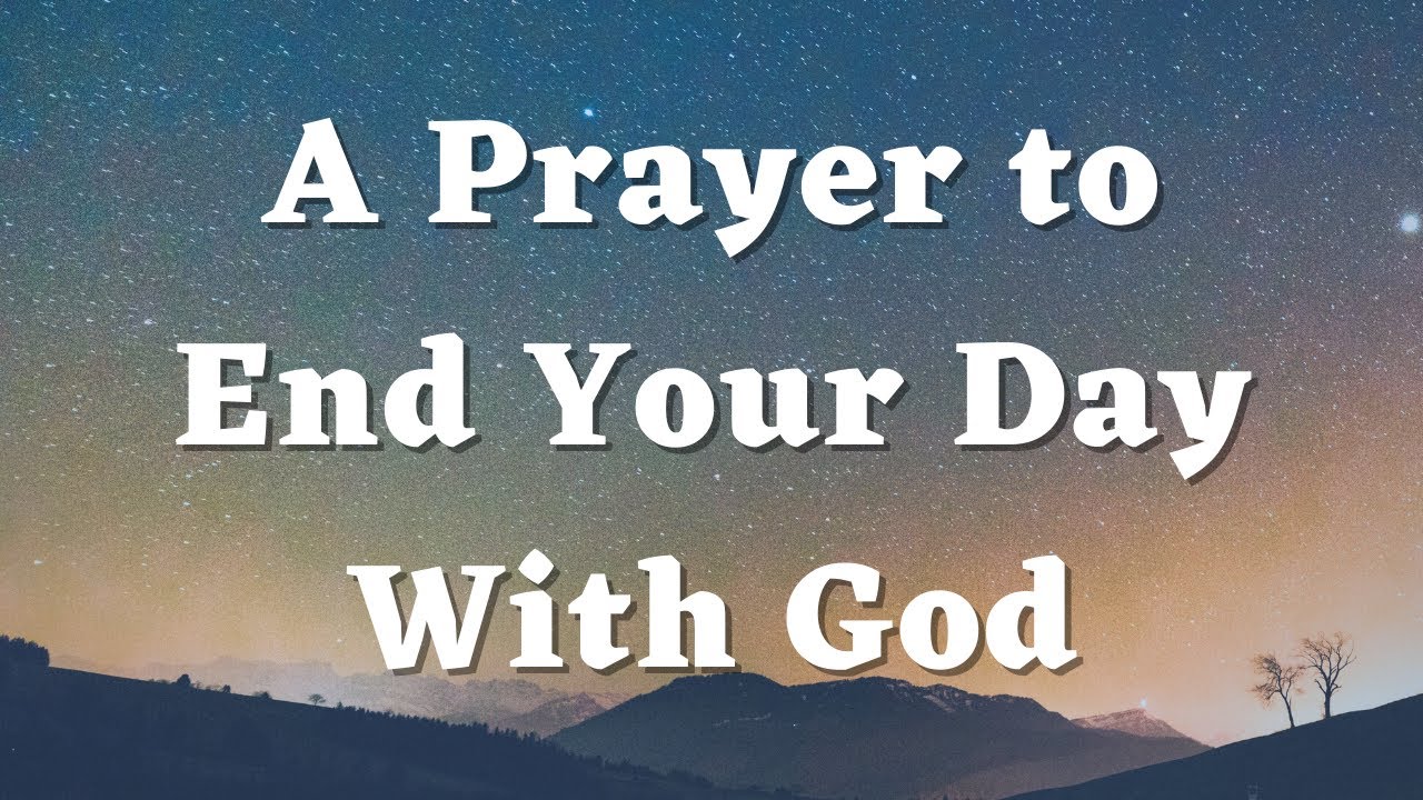 A Prayer to End Your Day With God Night Time Prayer Bedtime Prayer