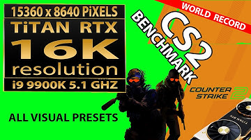 Counter-Strike 2 gameplay 16K video resolution | 15360 x 8640 pixels | CS2  in 16K | Titan RTX | 16K
