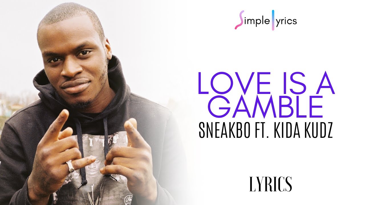 Sneakbo Ft. Kida Kudz - Love Is A Gamble (Lyrics)