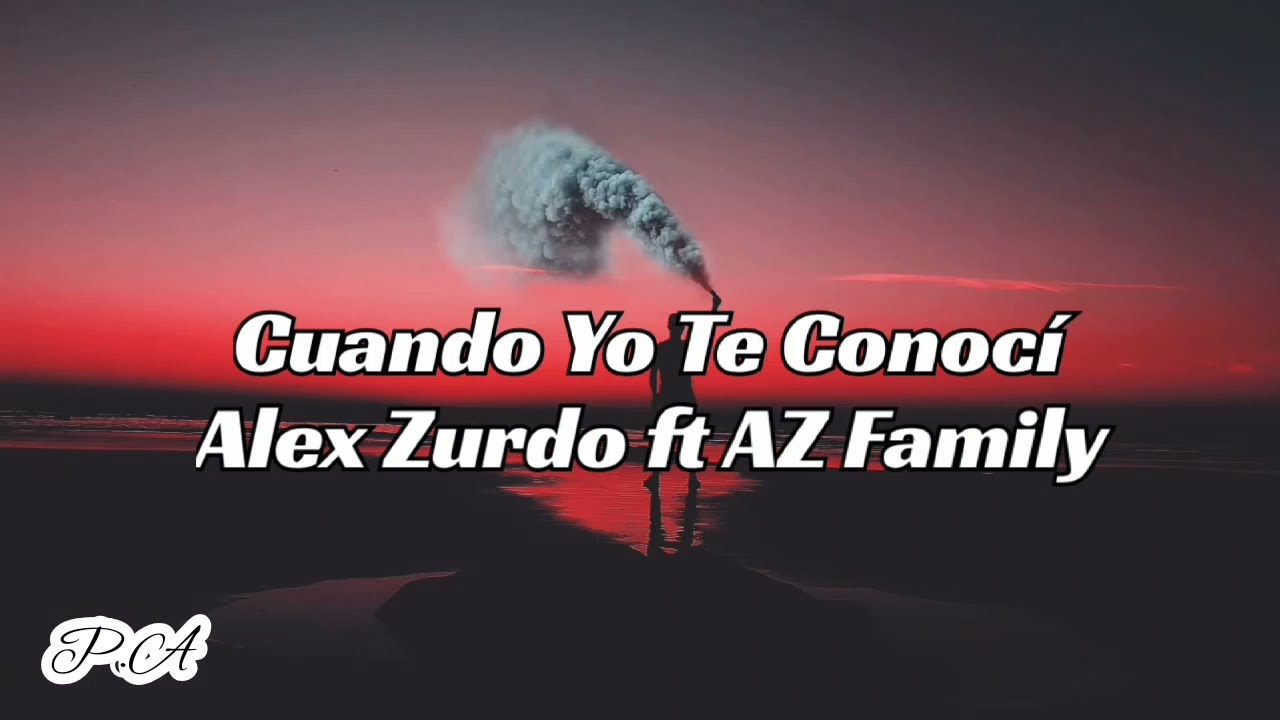 Cuando Yo Te Conoci Alex Zurdo FT AZ Family