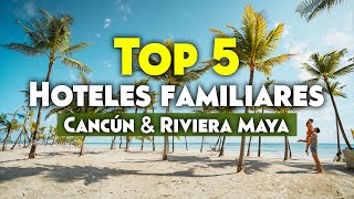 Top 5 Hoteles Familiares en Cancún & Riviera Maya | El Mundo en Pareja