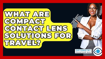 What Are Compact Contact Lens Solutions For Travel? - Optometry Knowledge Base