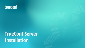 How to deploy TrueConf Server — a corporate messaging and video conferencing system