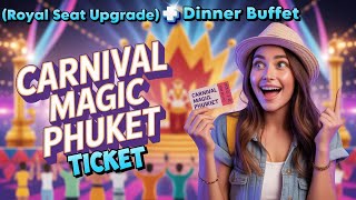 Carnival Magic Phuket Tickets Guide: Go Royal Seat   Dinner or Skip?