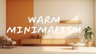Warm Minimalism: A Guide To Less Is More With Cozy Vibes