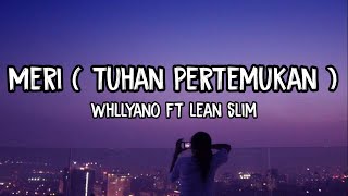 MERI ( Tuhan Pertemukan ) - Whllyano Ft Lean Slim • Lirik