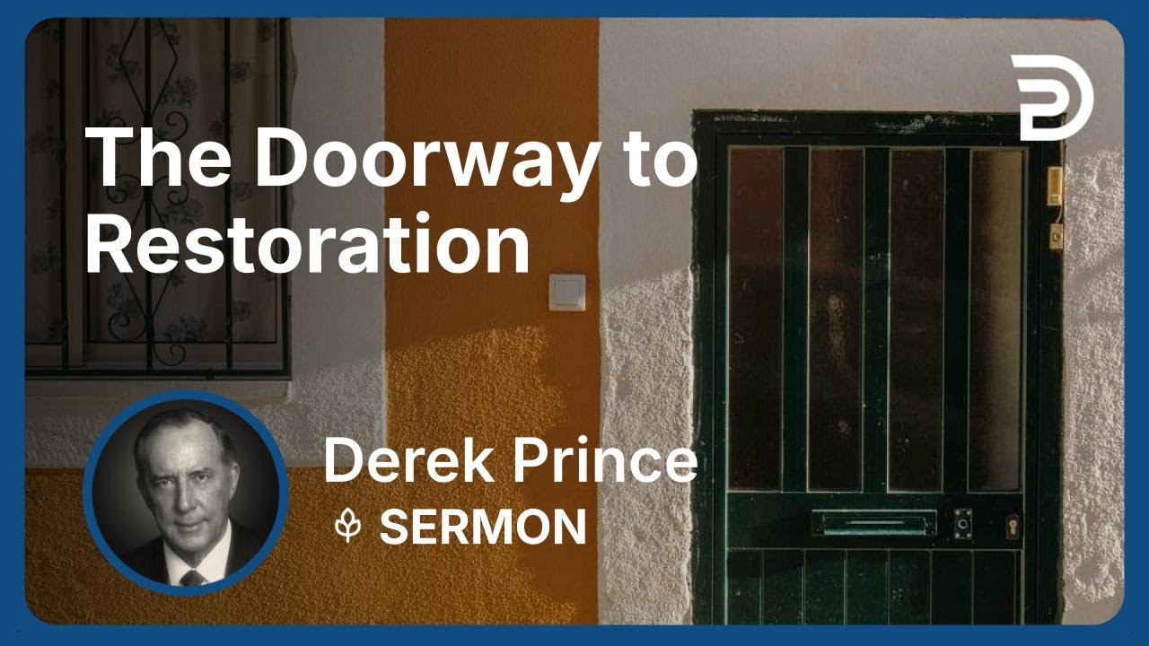 The Doorway to Restoration | Derek Prince