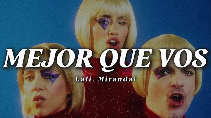 Lali, Miranda! - MEJOR QUE VOS (LETRA)