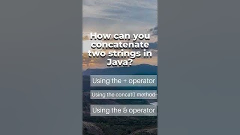 How can you concatenate two strings in Java?
