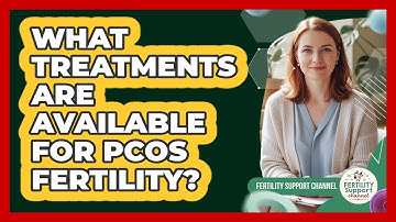 What Treatments Are Available for PCOS Fertility?