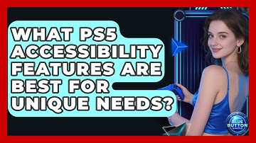 What PS5 Accessibility Features Are Best For Unique Needs? - Blue Button Gaming