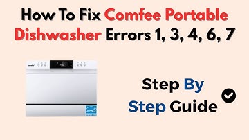 How To Fix Comfee Portable Dishwasher Errors 1, 3, 4, 6, 7 (Full Error Code Guide)