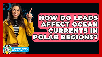 How Do Leads Affect Ocean Currents In Polar Regions? - Weather Watchdog