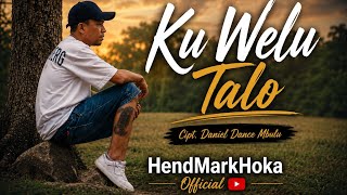 KU WELU TALO  || Cipt. Daniel Dance Mbulu || HendMarkHoka OFFICIAL