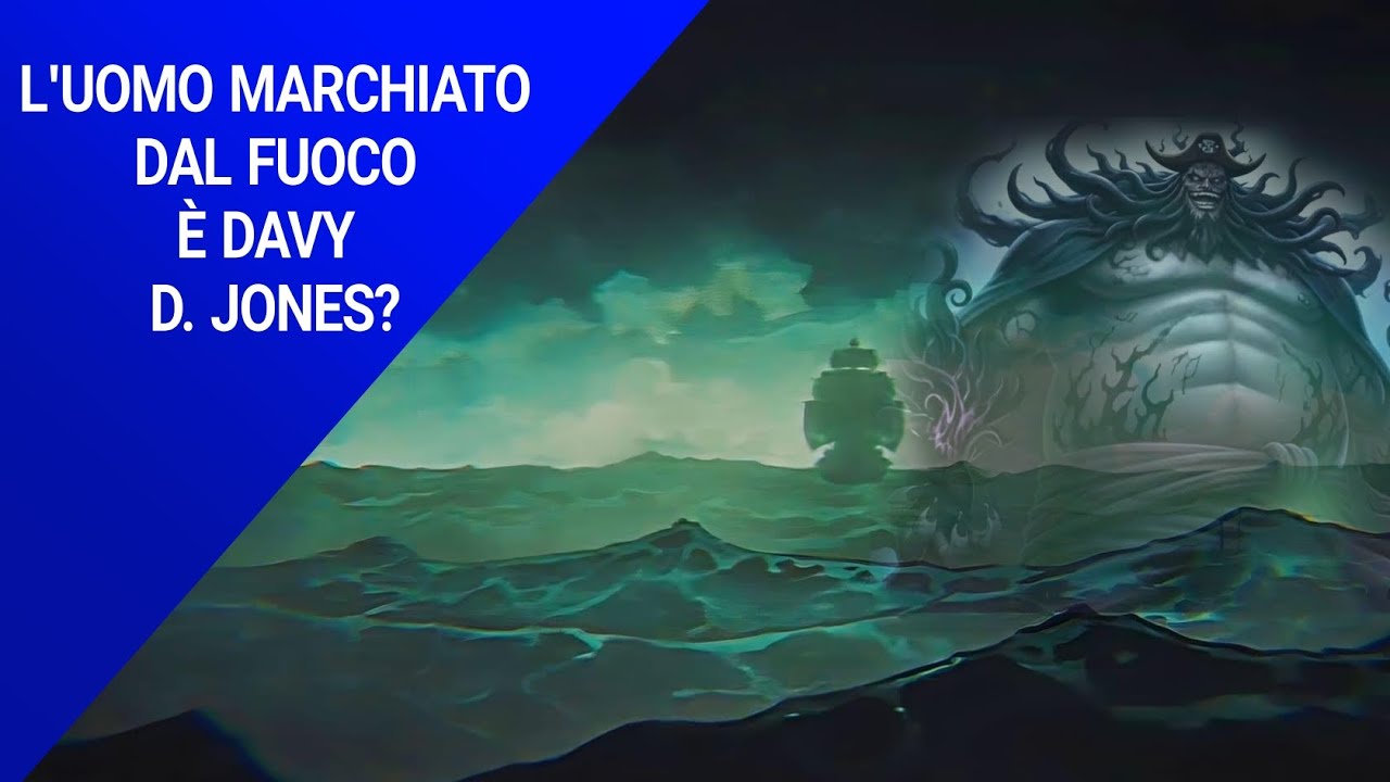 L'UOMO MARCHIATO DAL FUOCO È DAVY D JONES? One Piece Teorie