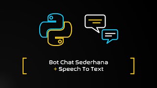 Bot Chat Sederhana (Part 3) + Speech To Text || Python