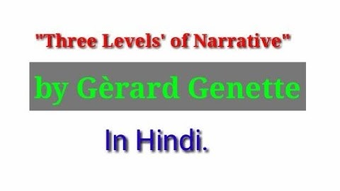 "Three Levels of Narrative" By Gèrard Gennete" in very easy language, 2022.