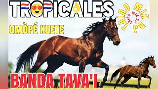 BANDA TAVA'I 🐎TROPICALES OMÒPÉ KUETE VOL.2 @TAIRO-MIX-DJ