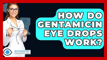 How Do Gentamicin Eye Drops Work? - Optometry Knowledge Base
