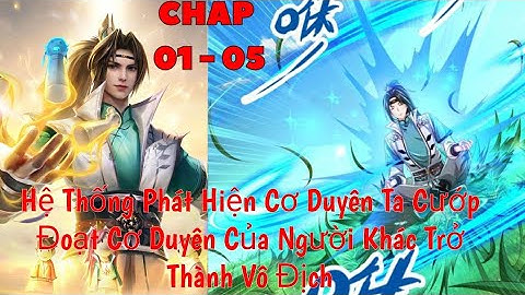 Full Tập 01 - 05 | Ta Có Thể Cướp Đoạt Cơ Duyên | Truyện Thuyết Minh