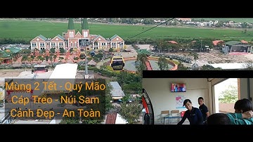 Cáp Treo - Núi Sam - Mùng 2 Tết - Xuân Quý Mão 2023