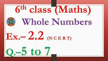 6th Class NCERT Maths ,  Ex- 2.2, Q 5 to 7 Whole Numbers