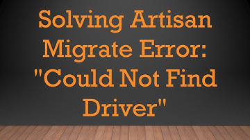 Solving Artisan Migrate Error: "Could Not Find Driver"
