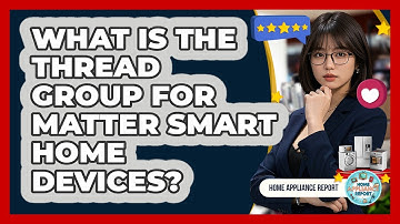 What Is The Thread Group For Matter Smart Home Devices? - Home Appliance Report