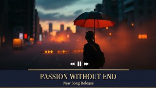 Passion Without End  Romantic Emotional Love Song s 