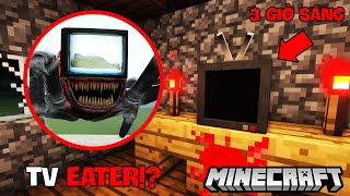 NẾU BẠN NGHE THẤY TIẾNG NHIỄU TV TRONG THẾ GIỚI MINECRAFT THÌ HÃY XÓA GAME NGAY LẶP TỨC! | TV EATER