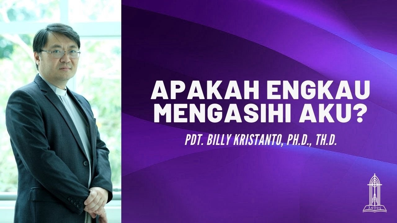 Pdt. Billy Kristanto - Apakah engkau mengasihi Aku? (Yohanes 21:15-19) - GRII KG