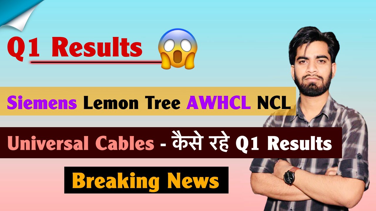 Q1 Results 😱 Siemens • Lemon Tree • AWHCL • NCL • Universal Cables - कैसे रहे ? Breaking News 