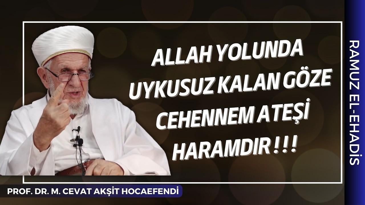 Allah Yolunda Uykusuz Kalan Göze Cehennem Ateşi Haramdır | Prof. Dr. Cevat Akşit Hocaefendi