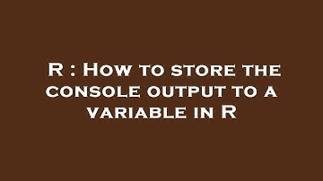 R : How to store the console output to a variable in R