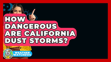 How Dangerous Are California Dust Storms? - Weather Watchdog