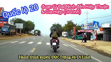 QUỐC LỘ 20: Từ ĐẠI NINH (Đức Trọng) đến HIỆP THUẬN & GIA HIỆP (Di Linh)