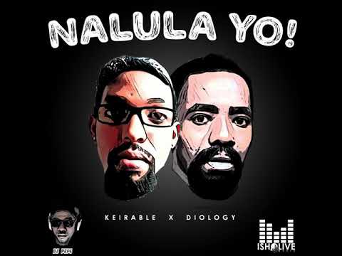Nalula yo. Diology ft Keirable