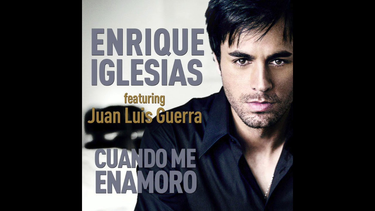 Enrique Iglesias Cuando me enamoro ft Juan Luis Guerra - YouTube