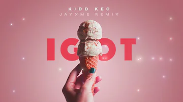 KIDD KEO - IGOT (JAYXME REMIX)