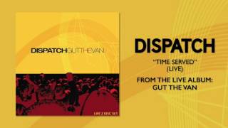 Dispatch - &quot;Time Served (Live)&quot; (Official Audio)
