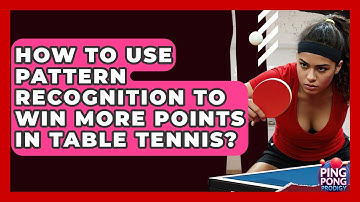 How To Use Pattern Recognition To Win More Points In Table Tennis? - Ping Pong Prodigy