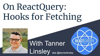 Hooks for Fetching with ReactQuery Creator Tanner Linsley aka @tannerlinsley