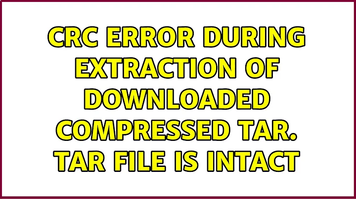 Ubuntu: CRC error during extraction of downloaded compressed tar. Tar file is intact