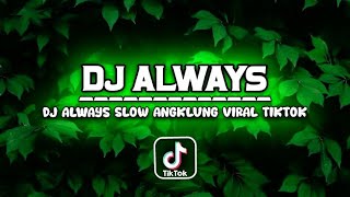 DJ ALWAYS SLOW VIRAL TIKTOK || DJ OLD ALWAYS SLOW ANGKLUNG ( DJ JEPANG )