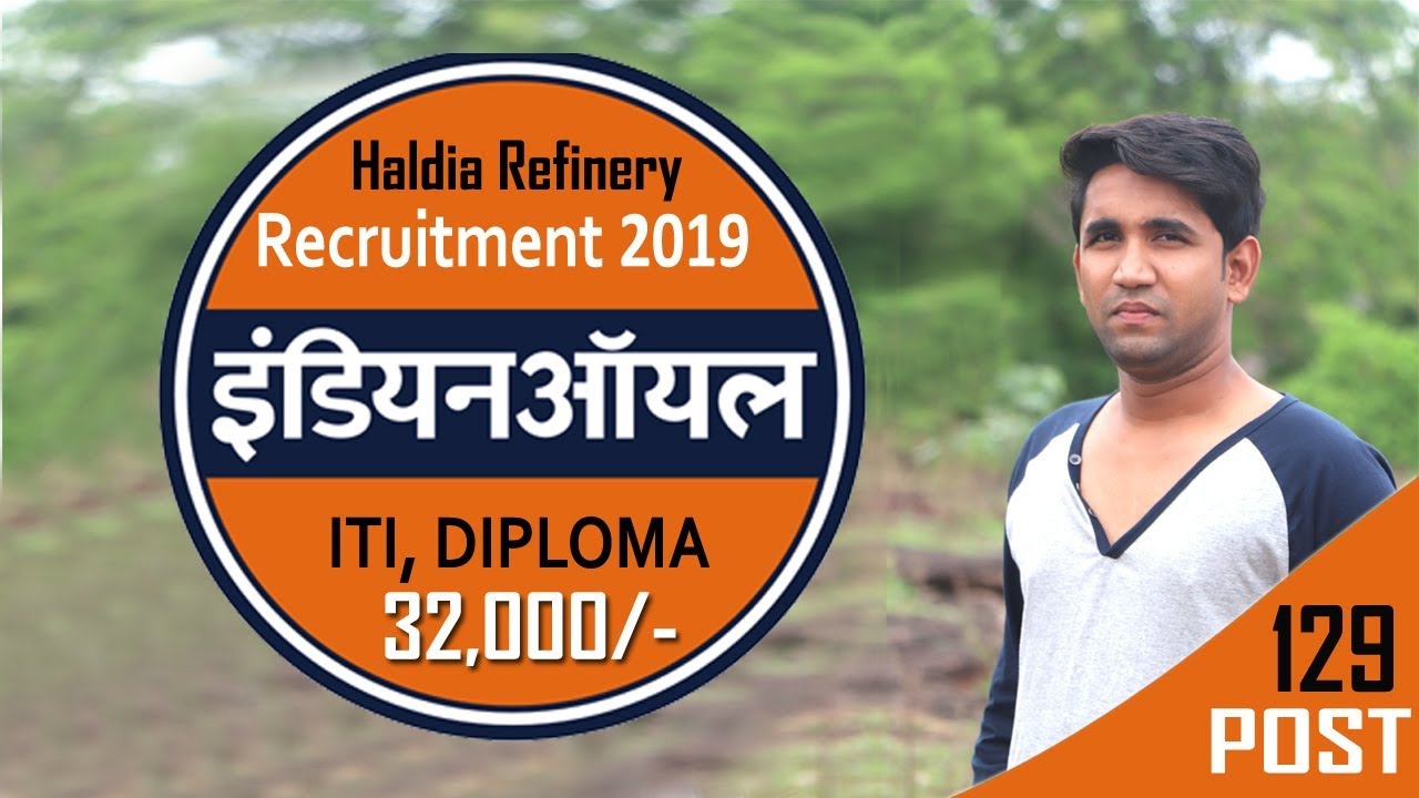 Indian Oil Haldia Refinery Recruitment 2019 || Diploma || ITI || JUNIOR ENGINEER RECRUITMENT 2019