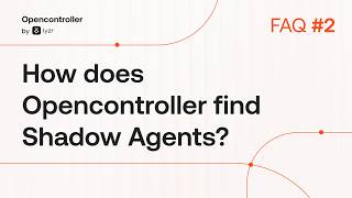 How Open Controller Finds Shadow Agents | FAQ #2
