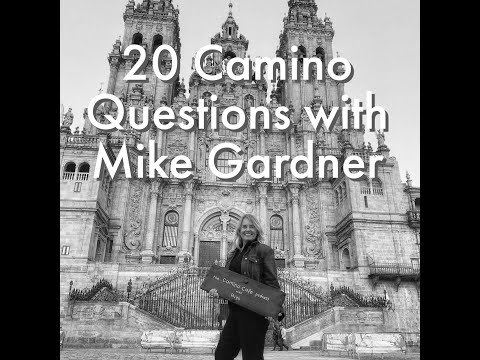 Mike Gardner  - 20 Camino Questions  - Camino Magic #Camino #caminodesantiago #caminofrances